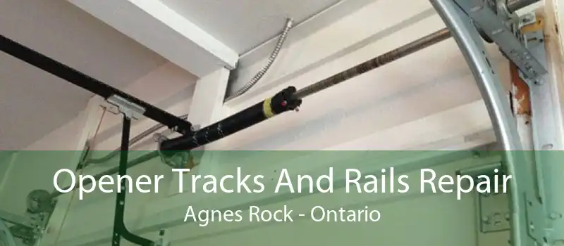 Opener Tracks And Rails Repair Agnes Rock - Ontario
