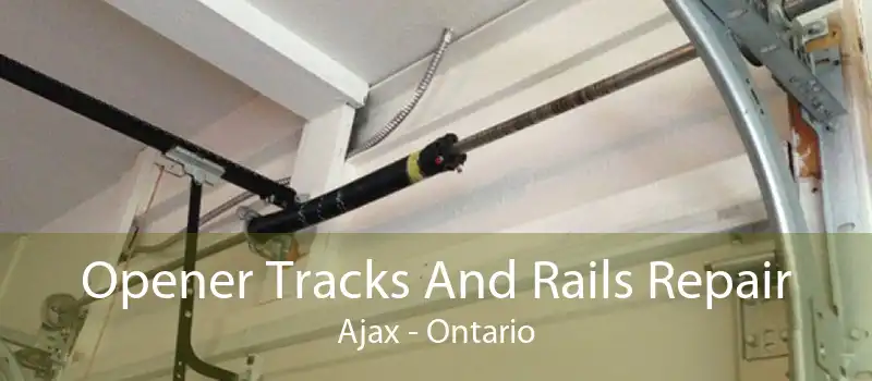 Opener Tracks And Rails Repair Ajax - Ontario