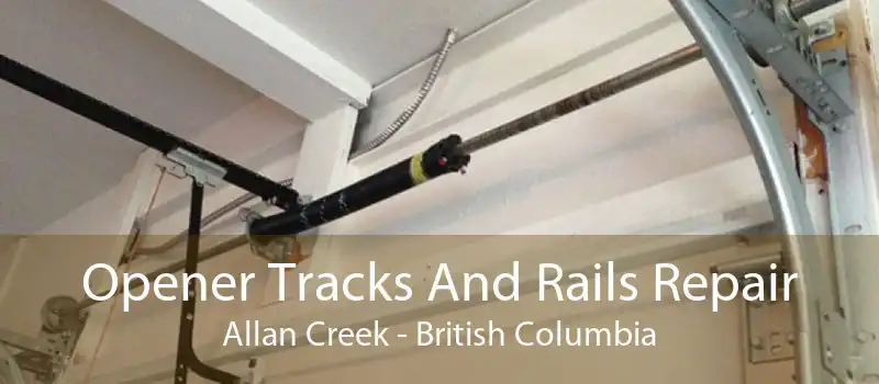 Opener Tracks And Rails Repair Allan Creek - British Columbia