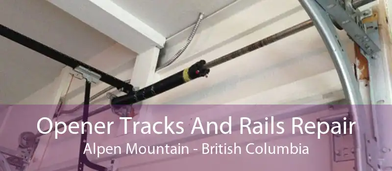 Opener Tracks And Rails Repair Alpen Mountain - British Columbia