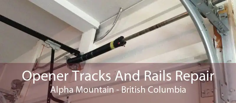 Opener Tracks And Rails Repair Alpha Mountain - British Columbia