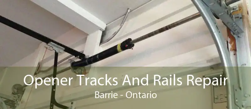 Opener Tracks And Rails Repair Barrie - Ontario