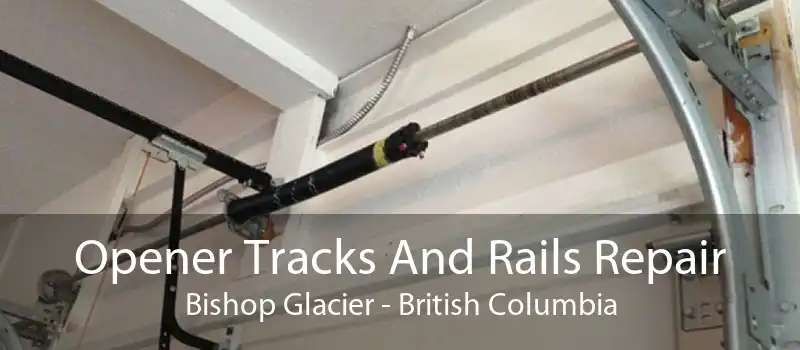 Opener Tracks And Rails Repair Bishop Glacier - British Columbia