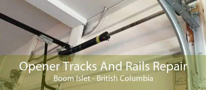 Opener Tracks And Rails Repair Boom Islet - British Columbia
