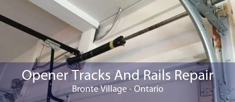 Opener Tracks And Rails Repair Bronte Village - Ontario