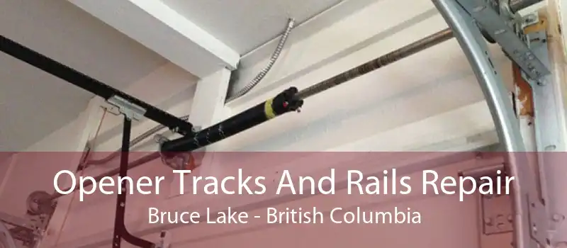 Opener Tracks And Rails Repair Bruce Lake - British Columbia