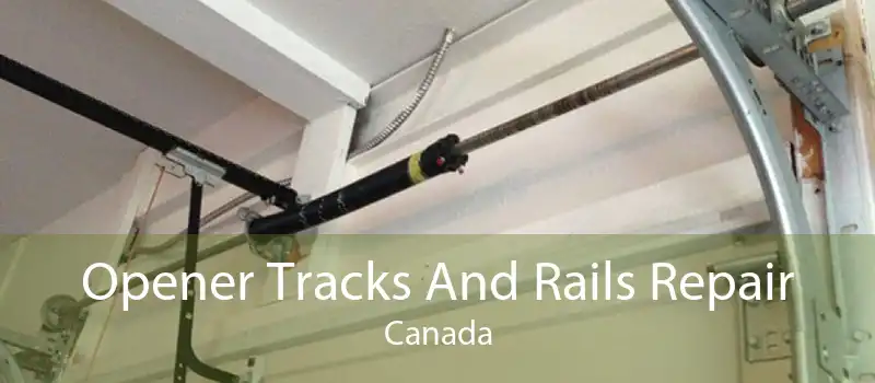 Opener Tracks And Rails Repair Canada