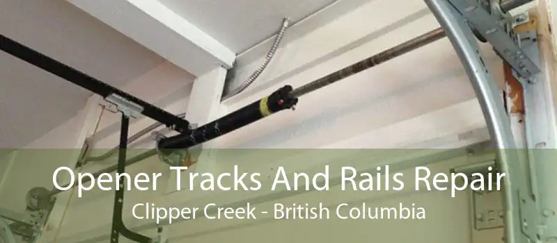 Opener Tracks And Rails Repair Clipper Creek - British Columbia