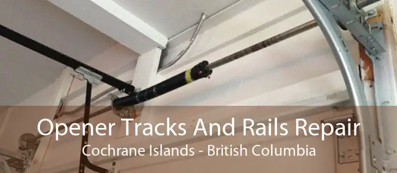 Opener Tracks And Rails Repair Cochrane Islands - British Columbia