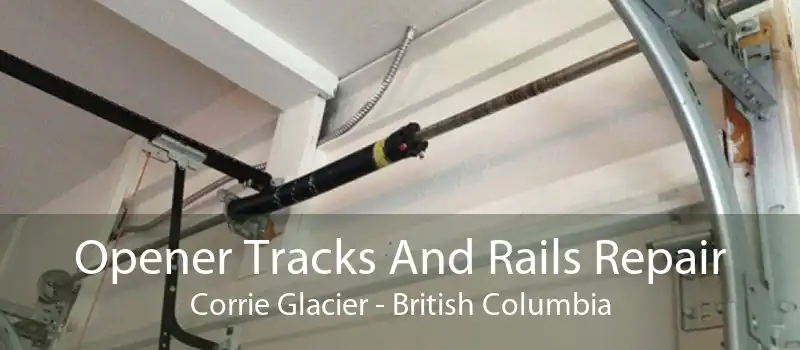 Opener Tracks And Rails Repair Corrie Glacier - British Columbia