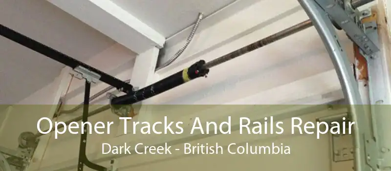 Opener Tracks And Rails Repair Dark Creek - British Columbia