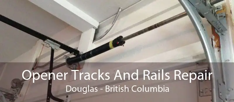 Opener Tracks And Rails Repair Douglas - British Columbia