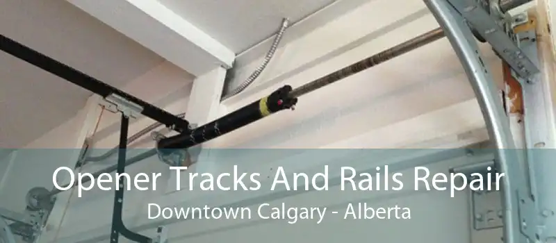 Opener Tracks And Rails Repair Downtown Calgary - Alberta