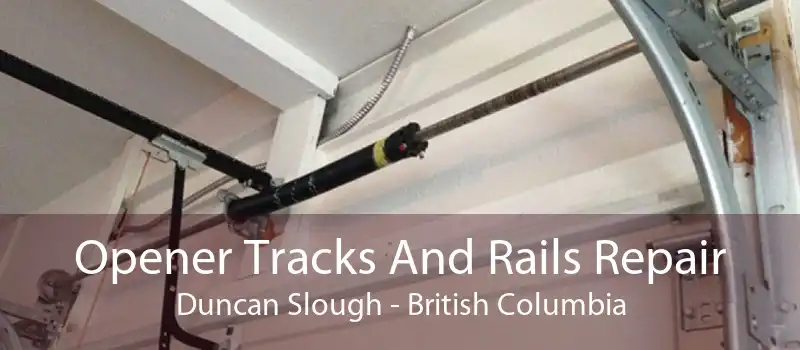 Opener Tracks And Rails Repair Duncan Slough - British Columbia