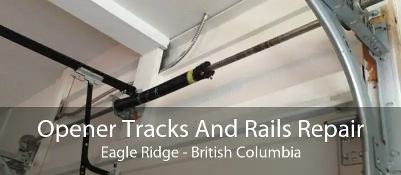 Opener Tracks And Rails Repair Eagle Ridge - British Columbia