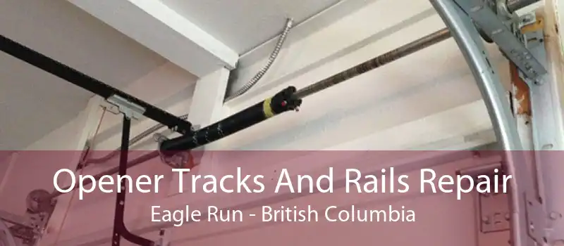 Opener Tracks And Rails Repair Eagle Run - British Columbia