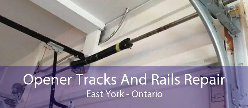 Opener Tracks And Rails Repair East York - Ontario