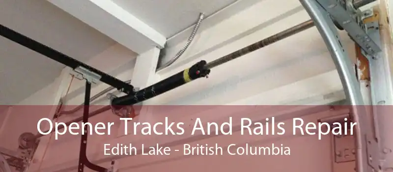 Opener Tracks And Rails Repair Edith Lake - British Columbia