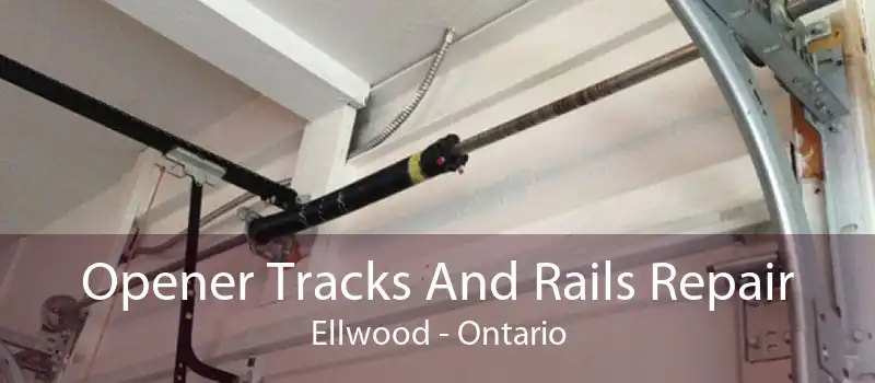 Opener Tracks And Rails Repair Ellwood - Ontario