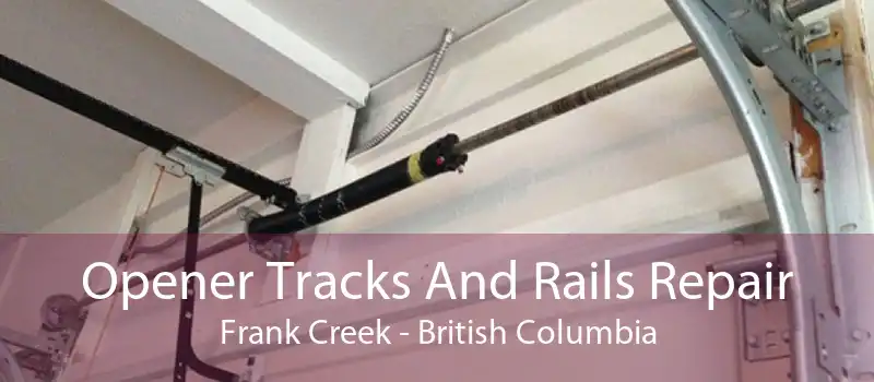 Opener Tracks And Rails Repair Frank Creek - British Columbia
