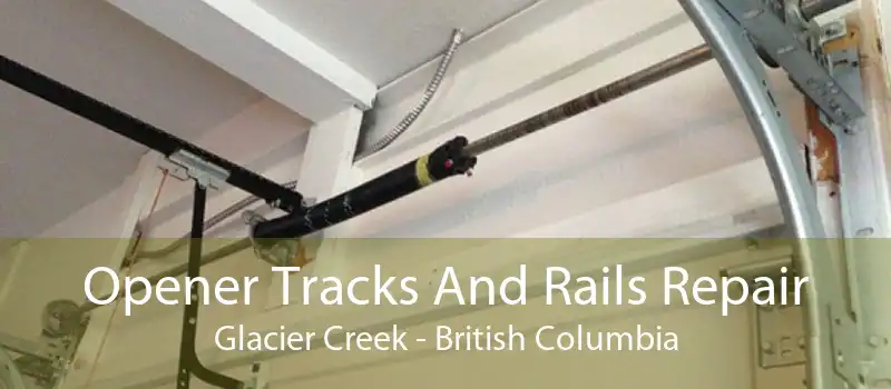 Opener Tracks And Rails Repair Glacier Creek - British Columbia