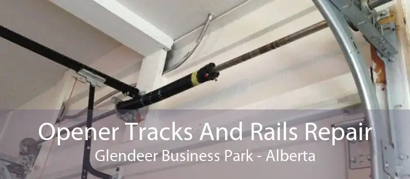 Opener Tracks And Rails Repair Glendeer Business Park - Alberta