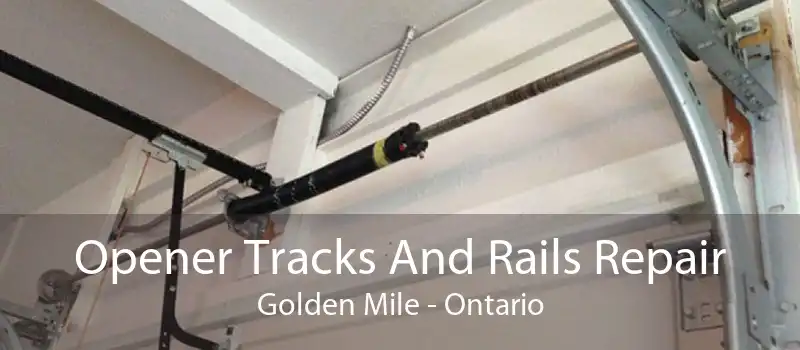 Opener Tracks And Rails Repair Golden Mile - Ontario