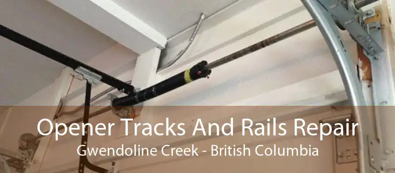 Opener Tracks And Rails Repair Gwendoline Creek - British Columbia