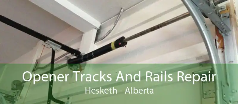 Opener Tracks And Rails Repair Hesketh - Alberta