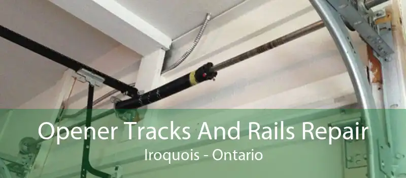 Opener Tracks And Rails Repair Iroquois - Ontario