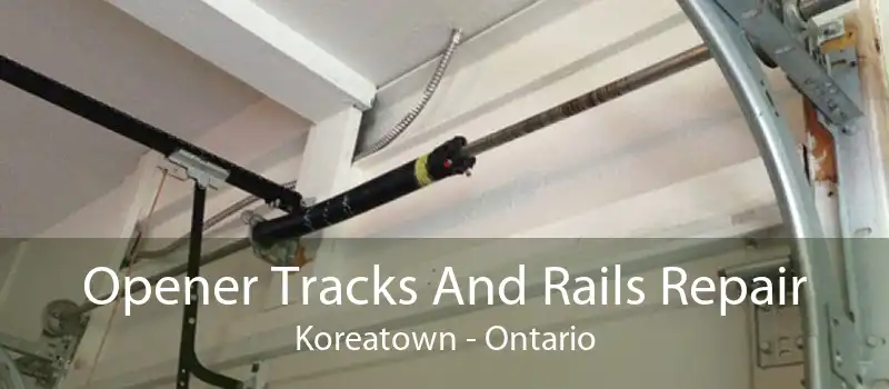 Opener Tracks And Rails Repair Koreatown - Ontario