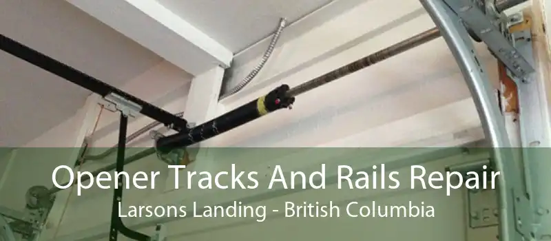 Opener Tracks And Rails Repair Larsons Landing - British Columbia