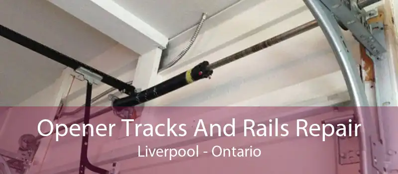 Opener Tracks And Rails Repair Liverpool - Ontario