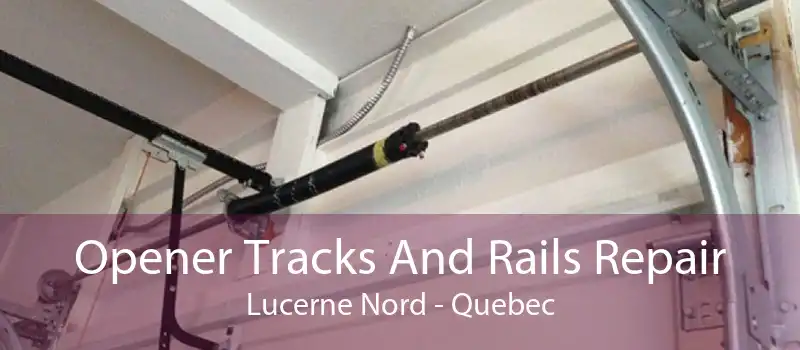 Opener Tracks And Rails Repair Lucerne Nord - Quebec