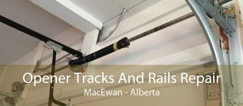 Opener Tracks And Rails Repair MacEwan - Alberta