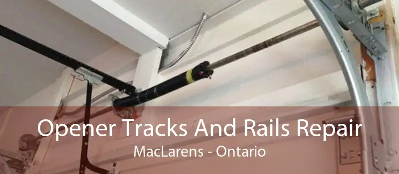 Opener Tracks And Rails Repair MacLarens - Ontario