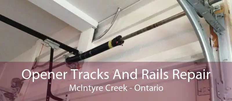 Opener Tracks And Rails Repair McIntyre Creek - Ontario