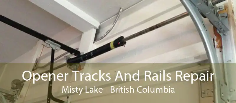 Opener Tracks And Rails Repair Misty Lake - British Columbia