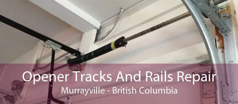Opener Tracks And Rails Repair Murrayville - British Columbia