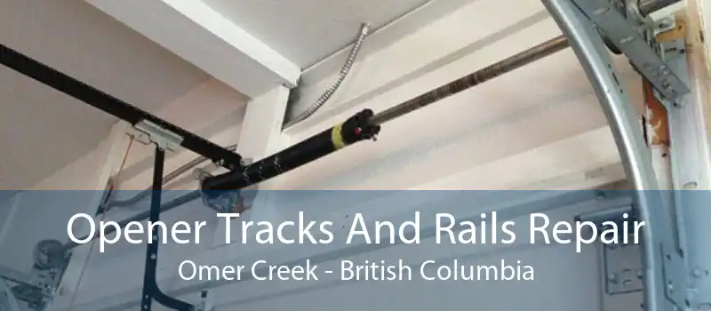 Opener Tracks And Rails Repair Omer Creek - British Columbia