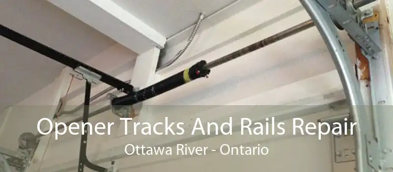 Opener Tracks And Rails Repair Ottawa River - Ontario