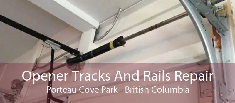 Opener Tracks And Rails Repair Porteau Cove Park - British Columbia