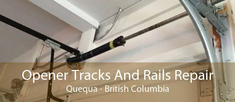 Opener Tracks And Rails Repair Quequa - British Columbia