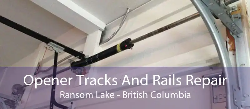 Opener Tracks And Rails Repair Ransom Lake - British Columbia