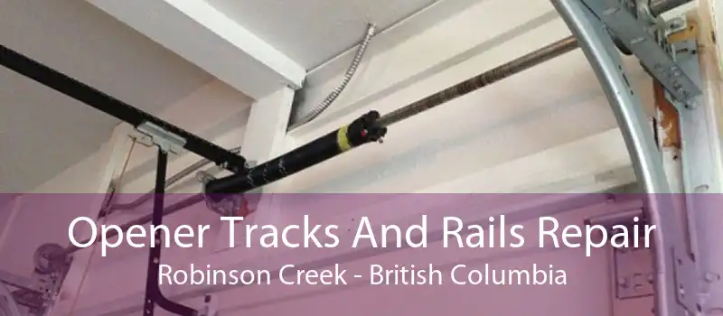 Opener Tracks And Rails Repair Robinson Creek - British Columbia