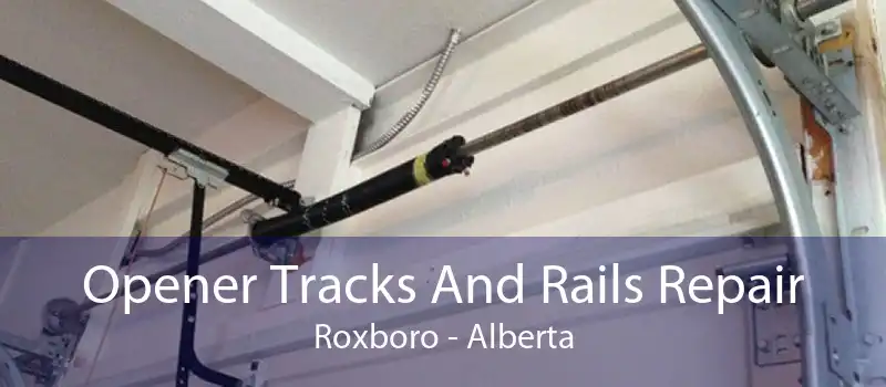 Opener Tracks And Rails Repair Roxboro - Alberta