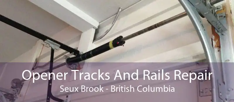 Opener Tracks And Rails Repair Seux Brook - British Columbia