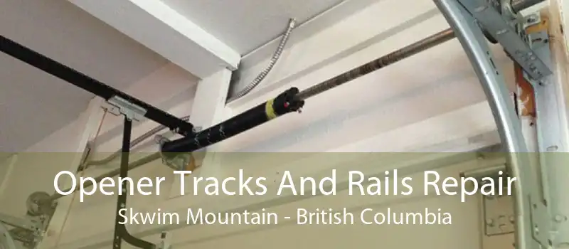 Opener Tracks And Rails Repair Skwim Mountain - British Columbia