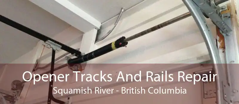 Opener Tracks And Rails Repair Squamish River - British Columbia