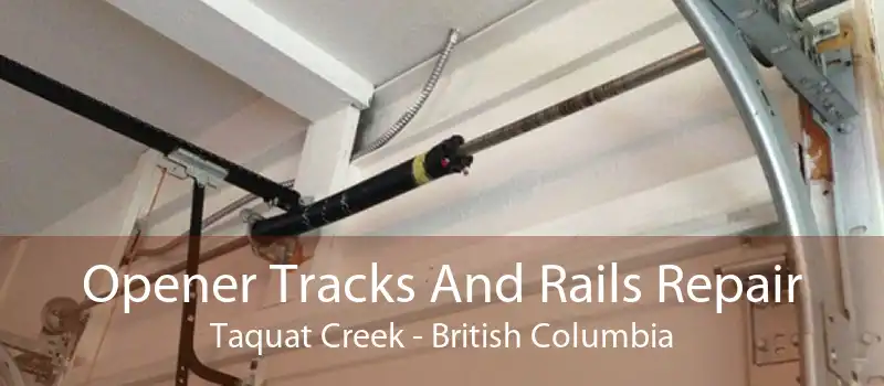 Opener Tracks And Rails Repair Taquat Creek - British Columbia
